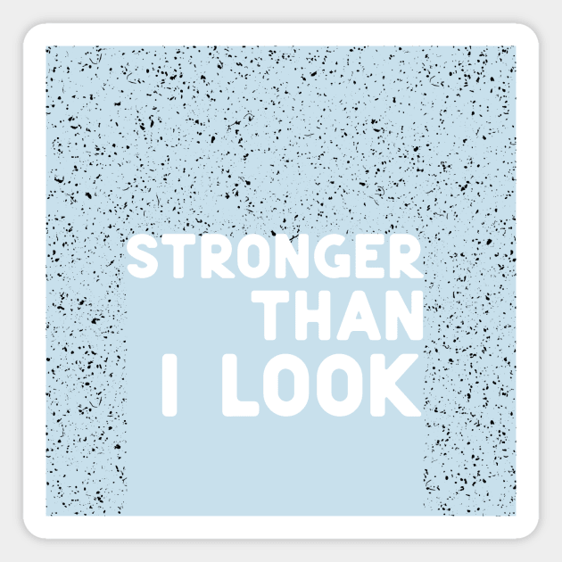 Stronger than I look white Magnet by ninoladesign